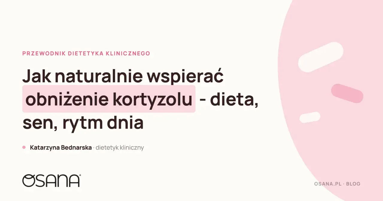 Jak naturalnie wspierać obniżenie kortyzolu? Dieta, sen i rytm dnia to klucz do spokoju. Dowiedz się, co jeść, aby obniżyć kortyzol.