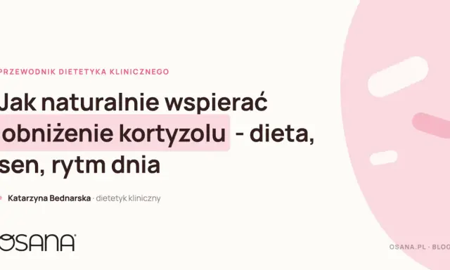 Jak naturalnie wspierać obniżenie kortyzolu? Dieta, sen i rytm dnia to klucz do spokoju. Dowiedz się, co jeść, aby obniżyć kortyzol.